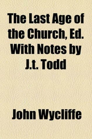 Cover of The Last Age of the Church, Ed. with Notes by J.T. Todd