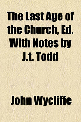 Book cover for The Last Age of the Church, Ed. with Notes by J.T. Todd