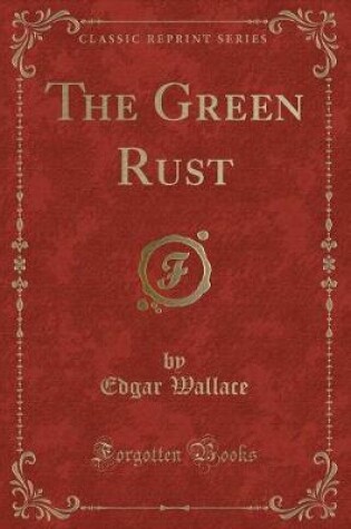 Cover of The Green Rust (Classic Reprint)