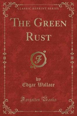 Book cover for The Green Rust (Classic Reprint)