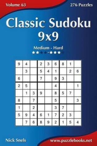 Cover of Classic Sudoku 9x9 - Medium to Hard - Volume 63 - 276 Logic Puzzles