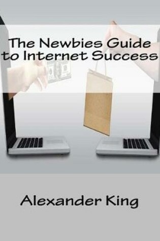 Cover of The Newbies Guide to Internet Success