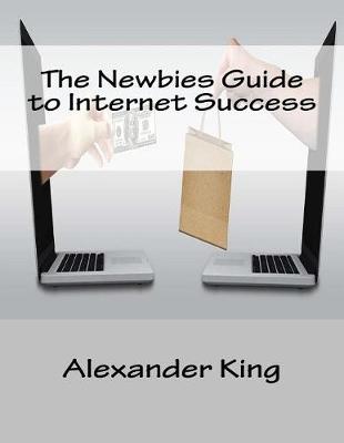 Book cover for The Newbies Guide to Internet Success