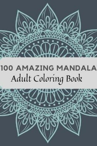 Cover of 100 Amazing Mandalas Adult Coloring Book