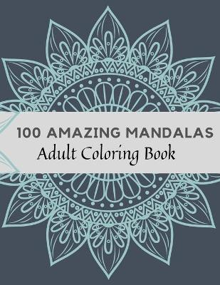 Book cover for 100 Amazing Mandalas Adult Coloring Book