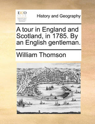 Book cover for A Tour in England and Scotland, in 1785. by an English Gentleman.