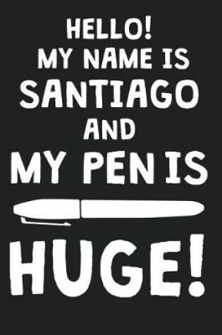 Cover of Hello! My Name Is SANTIAGO And My Pen Is Huge!