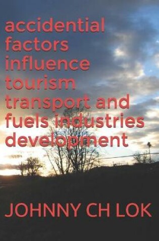 Cover of accidential factors influence tourism transport and fuels industries development