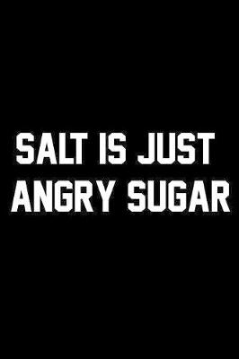 Book cover for Salt Is Just Angry Sugar