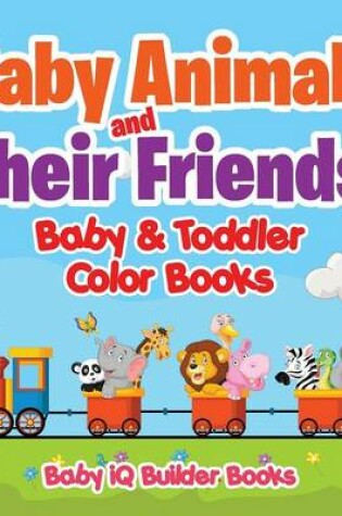 Cover of Baby Animals and Their Friends-Baby & Toddler Color Books