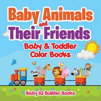 Book cover for Baby Animals and Their Friends-Baby & Toddler Color Books