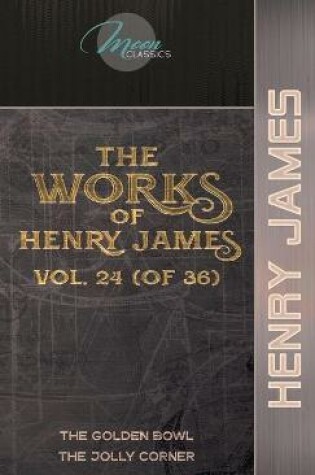 Cover of The Works of Henry James, Vol. 24 (of 36)