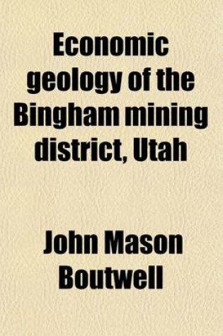 Cover of Economic Geology of the Bingham Mining District, Utah (Volume 38)