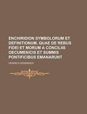 Book cover for Enchiridion Symbolorum Et Definitionum, Quae de Rebus Fidei Et Morum a Conciliis Oecumenicis Et Summis Pontificibus Emanarunt