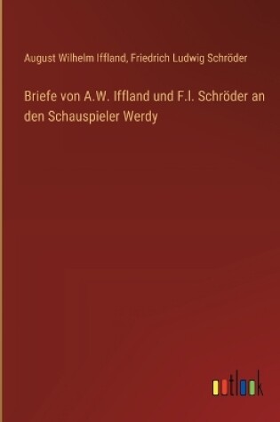 Cover of Briefe von A.W. Iffland und F.l. Schr�der an den Schauspieler Werdy