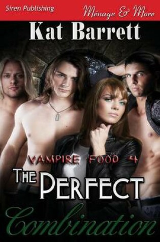 Cover of The Perfect Combination [Vampire Food 4] (Siren Publishing Menage and More)