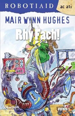Book cover for Cyfres Robotiaid ac Ati: 1. Rhy Fach