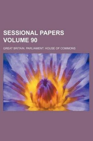 Cover of Sessional Papers Volume 90