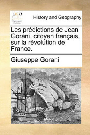 Cover of Les Prdictions de Jean Gorani, Citoyen Franais, Sur La Rvolution de France.