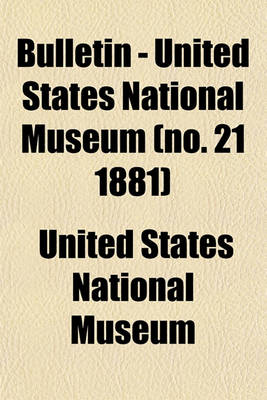 Book cover for Bulletin - United States National Museum (No. 21 1881)