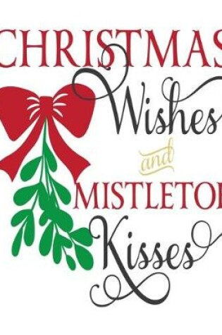Cover of Christmas Wishes And Mistletoe Kisses