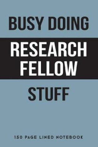 Cover of Busy Doing Research Fellow Stuff