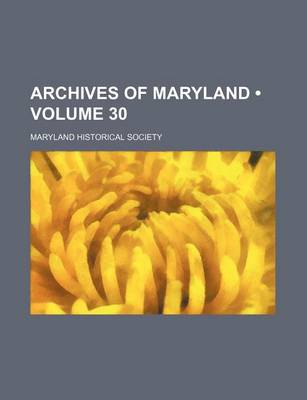 Book cover for Archives of Maryland (Volume 30)