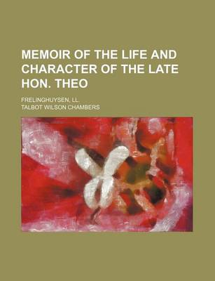 Book cover for Memoir of the Life and Character of the Late Hon. Theo; Frelinghuysen, LL.