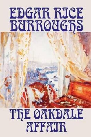 Cover of The Oakdale Affair by Edgar Rice Burroughs, Fiction, Mystery & Detective