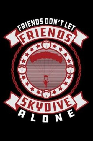 Cover of Friends Don't Let Friends Skydive Alone