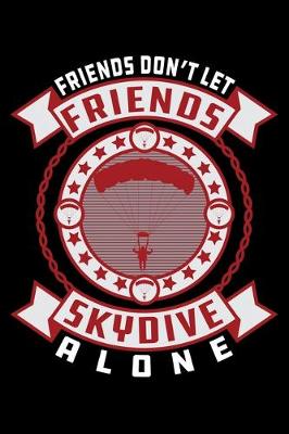 Book cover for Friends Don't Let Friends Skydive Alone