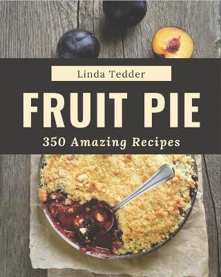 Book cover for 350 Amazing Fruit Pie Recipes