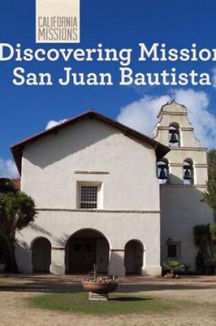 Cover of Discovering Mission San Juan Bautista