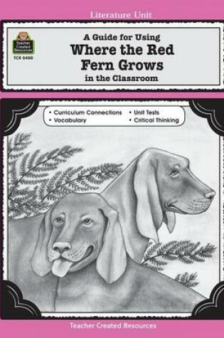 Cover of A Guide for Using Where the Red Fern Grows in the Classroom