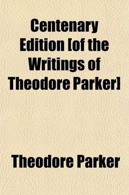 Book cover for Centenary Edition [Of the Writings of Theodore Parker] (Volume 7)