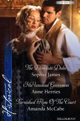 Cover of The Dissolute Duke/His Unusual Governess/Tarnished Rose Of The Court