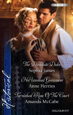 Cover of The Dissolute Duke/His Unusual Governess/Tarnished Rose Of The Court