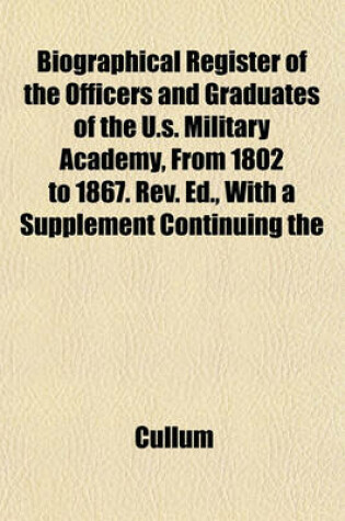 Cover of Biographical Register of the Officers and Graduates of the U.S. Military Academy, from 1802 to 1867. REV. Ed., with a Supplement Continuing the