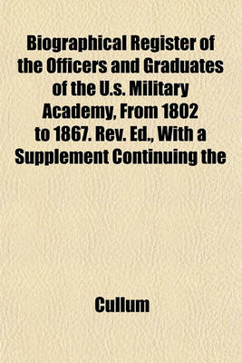 Book cover for Biographical Register of the Officers and Graduates of the U.S. Military Academy, from 1802 to 1867. REV. Ed., with a Supplement Continuing the