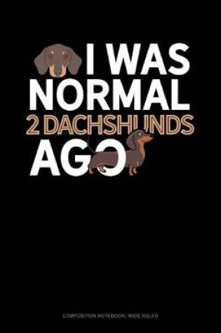 Cover of I Was Normal 2 Dachshunds Ago