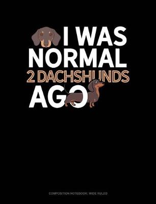 Cover of I Was Normal 2 Dachshunds Ago