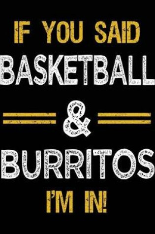 Cover of If You Said Basketball & Burritos I'm In