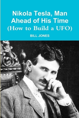 Book cover for Nikola Tesla, Man Ahead of His Time (How to Build a UFO)