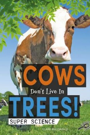 Cover of Cows Don't Live in Trees!