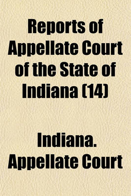 Book cover for Reports of Appellate Court of the State of Indiana Volume 14