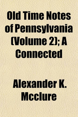 Book cover for Old Time Notes of Pennsylvania (Volume 2); A Connected