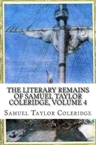Cover of The Literary Remains of Samuel Taylor Coleridge, Volume 4
