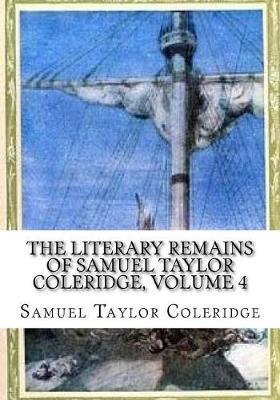 Book cover for The Literary Remains of Samuel Taylor Coleridge, Volume 4