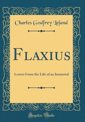 Book cover for Flaxius: Leaves From the Life of an Immortal (Classic Reprint)