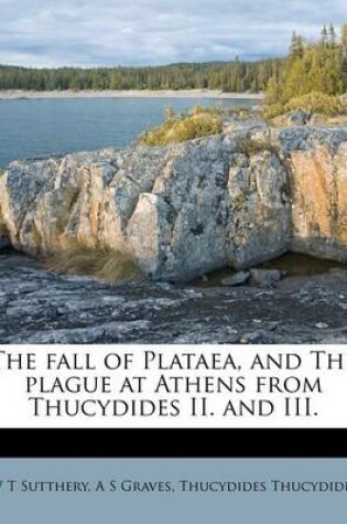 Cover of The Fall of Plataea, and the Plague at Athens from Thucydides II. and III.
